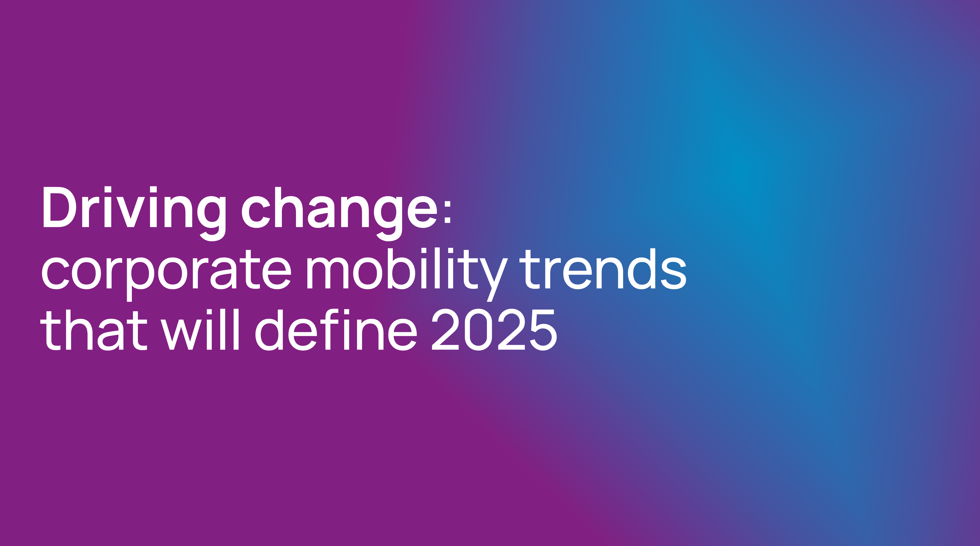 Driving change: corporate mobility trends that will define 2025